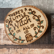 Load image into Gallery viewer, There’s a little witch in all of us wooden fridge magnet | Practical Magic | Pyrography | Woodburning