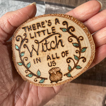 Load image into Gallery viewer, There’s a little witch in all of us wooden fridge magnet | Practical Magic | Pyrography | Woodburning