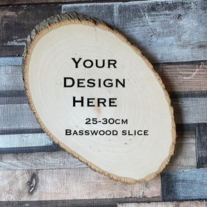 Custom Design Basswood Round/Oval Slice, 25-30cm approximately