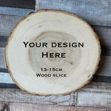 Load image into Gallery viewer, Custom Design round wood slice, 13-15cm, 5-7inch